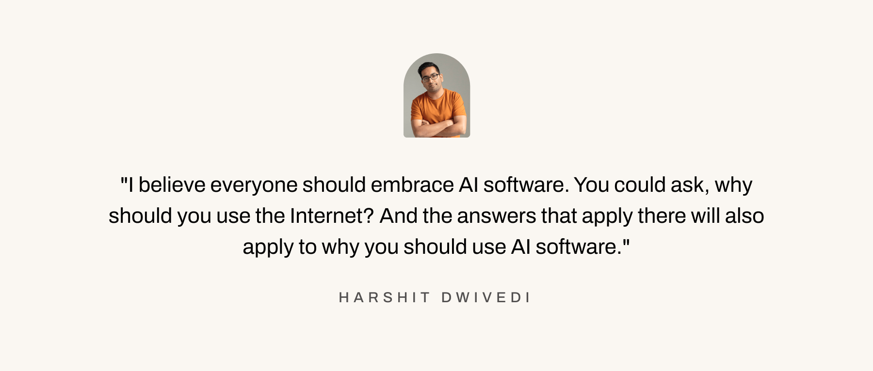 A quote by Aftershoot founder, Harshit, about how AI transforms your life when you embrace it fully