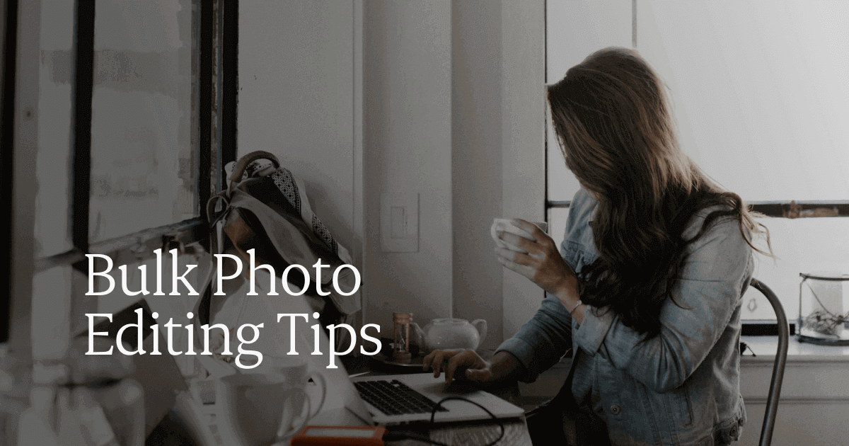 Bulk Photo Editing: 10 Tips to Edit Hundreds of Photos Faster