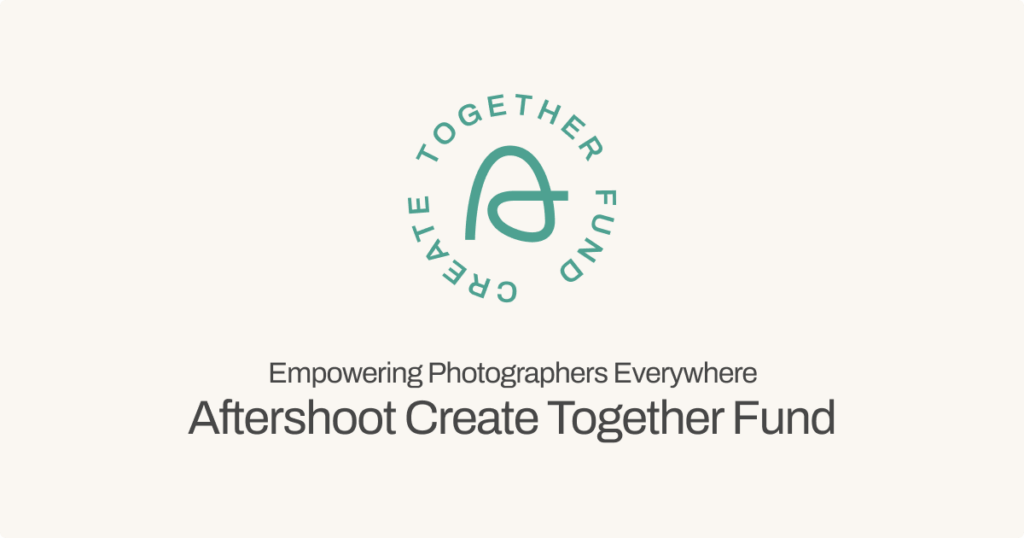 Aftershoot Create Together Fund, a photography grant program to empower photographers everywhere.