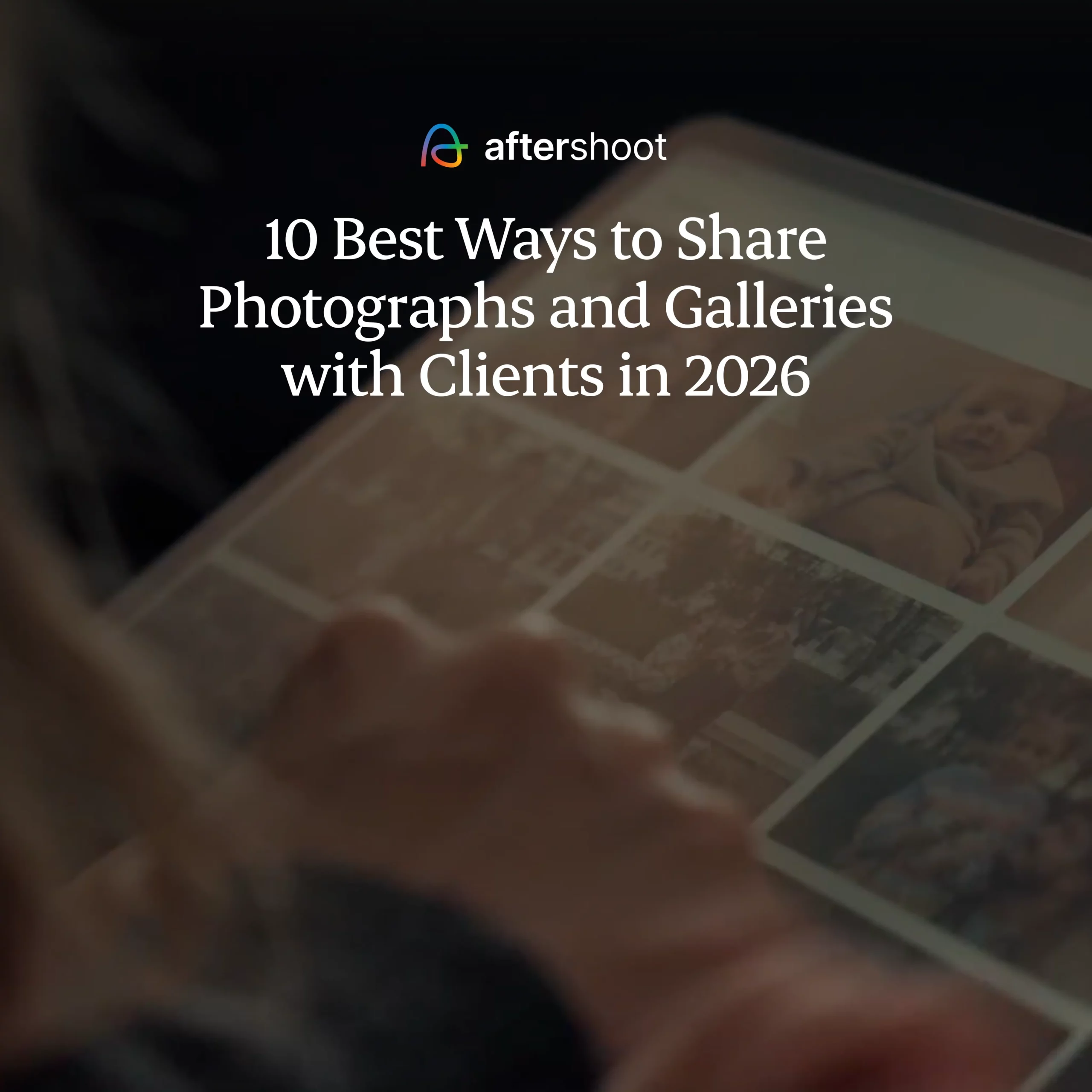 10 Best Ways to Share Photographs and Galleries with Clients in 2026
